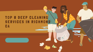 Top 8 Deep Cleaning Services in Richmond CA