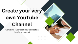 Complete Tutorial of How to create a YouTube channel