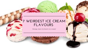 Top 7 Weirdest Ice Cream Flavours from across the world