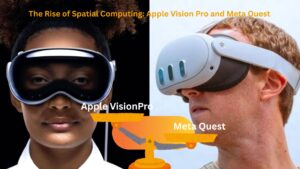 The Rise of Spatial Computing Apple Vision Pro and Meta Quest